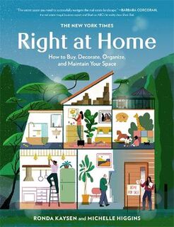 New York Times: Right at Home, The: How to Buy, Decorate, Organize, and Maintain Your Space