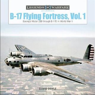 B-17 Flying Fortress, Volume 01: Boeing's Model 299 through B-17D in World War II