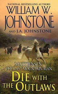 Matt Jensen: The Last Mountain Man #11: Die with the Outlaws