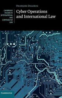Cambridge Studies in International and Comparative Law: Cyber Operations and International Law