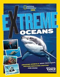 Extreme Ocean: Amazing Animals, High-Tech Gear, Record-Breaking Depths, and More
