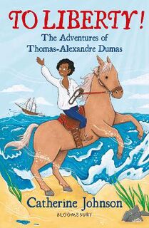 Bloomsbury Reader: To Liberty! The Adventures of Thomas-Alexandre Dumas