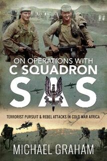 On Operations with C Squadron SAS: Terrorist Pursuit and Rebel Attacks in Cold War Africa