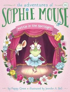 Adventures of Sophie Mouse #16: Hattie in the Spotlight