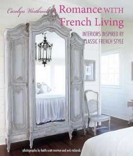 A Romance with French Living: For French-Inspired Living and Romantic Entertaining
