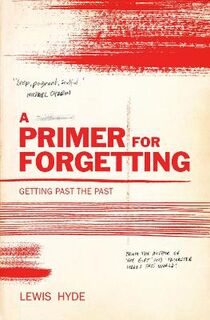 A Primer for Forgetting: Getting Past the Past