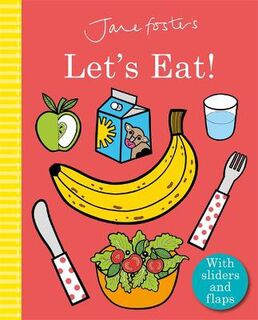 Jane Foster's Let's Eat! (Board Book with Lift-the-Flap and Sliders)