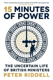 15 Minutes of Power: The Uncertain Life of British Ministers