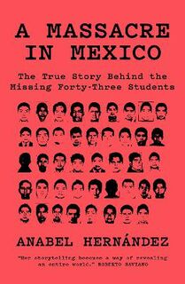 A Massacre in Mexico: The True Story Behind the Missing Forty Three Students