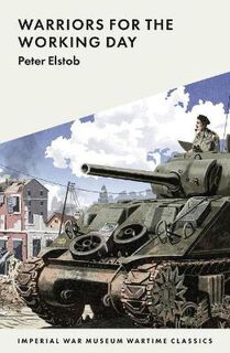 Imperial War Museum Wartime Classics #06: Warriors for the Working Day