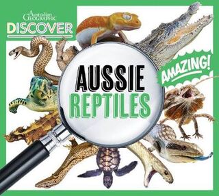 Australian Geographic Discover: Aussie Reptiles