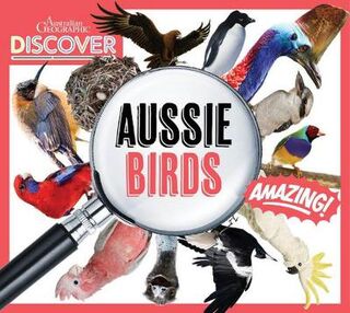 Australian Geographic Discover: Aussie Birds