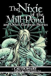 Cautionary Fables and Fairytales #03: Nixie of the Mill-Pond and Other European Stories, The (Comic)