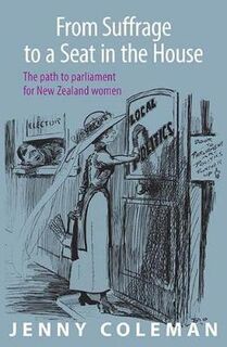From Suffrage to a Seat in the House: The Path to Parliament for New Zealand Women