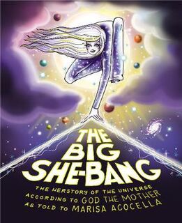 Big She-Bang, The: The Herstory of the Universe According to God the Mother (Graphic Novel)