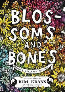 Blossoms and Bones: Drawing a Life Back Together (Graphic Novel)