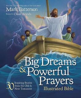 Big Dreams and Powerful Prayers Illustrated Bible: 30 Inspiring Stories from the Old and New Testament