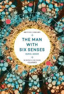 British Library Science Fiction Classics: Man with Six Senses, The
