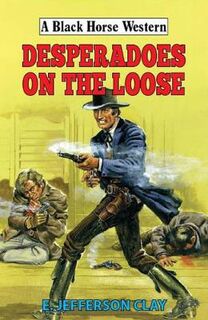 A Black Horse Western: Desperadoes on the Loose