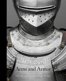 Arms and Armor: Highlights from the Philadelphia Museum of Art