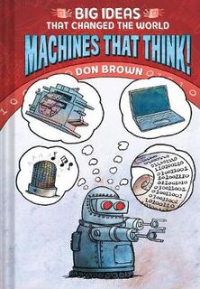 Big Ideas That Changed the World: Machines That Think!