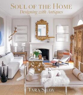 Soul of the Home: Designing with Antiques: Designing with Antiques