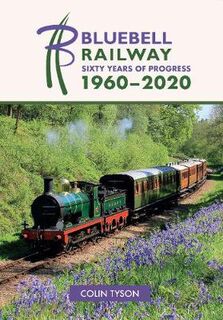 Bluebell Railway: 60 Glorious Years 1960-2020, The