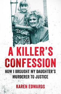 A Killer's Confession: How I Brought My Daughter's Murderer to Justice