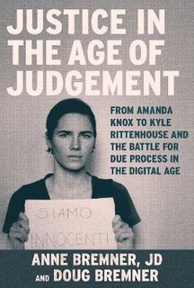 Amanda Knox and Justice in the Age of Judgment