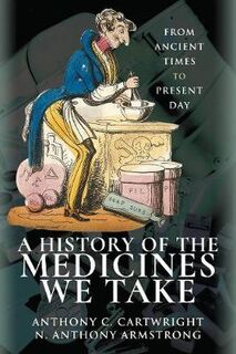 A History of the Medicines We Take: From Ancient Times to Present Day