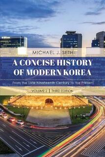 A Concise History of Modern Korea: From the Late Nineteenth Century to the Present