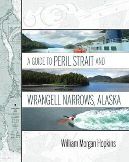 A Guide to Peril Strait and Wrangell Narrows, Alaska