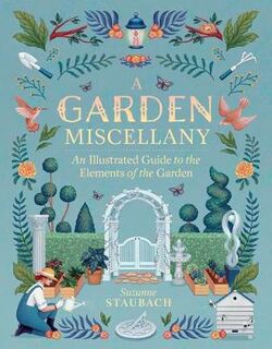 Garden Miscellany: An Illustrated Guide to the Elements of the Garden