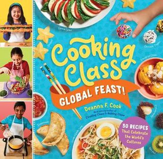Cooking Class Global Feast!: 44 Recipes That Celebrate the World's Cultures
