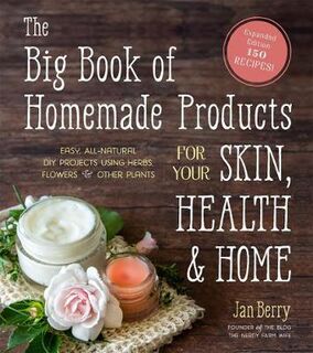 Big Book of Homemade Products for Your Skin, Health and Home, The