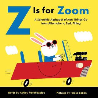 Baby University: Z is for Zoom: A Scientific Alphabet of How Things Go, from Alternator to Zerk Fittin
