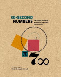 30-Second Numbers: The 50 Key Topics for Understanding Numbers and How we Use Them