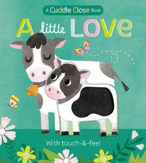 A Little Love: A Cuddle Close Book (Touch and Feel)