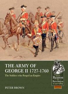 Army of George II  1727-1760, The: The Soldiers Who Forged an Empire