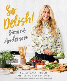 So Delish!: Super Easy, Fresh Meals for Every Day