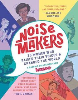 Noisemakers: 25 Women Who Raised Their Voices & Changed the World (Graphic Novel)