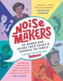 Noisemakers: 25 Women Who Raised Their Voices and Changed the World (Graphic Novel)