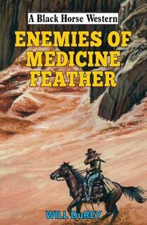 A Black Horse Western: Enemies of Medicine Feather