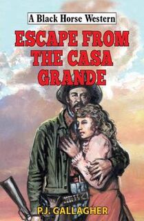 A Black Horse Western: Escape from the Casa Grande