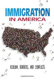 Informed!: Immigration in America: Asylum, Borders, and Conflicts
