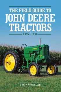 Field Guide to John Deere Tractors, The: 1892-1991