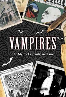 Vampires: The Myths, Legends, and Lore