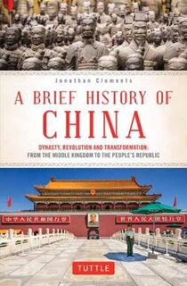 A Brief History of China: Dynasty, Revolution and Transformation: From the Middle Kingdom to the People's Republic