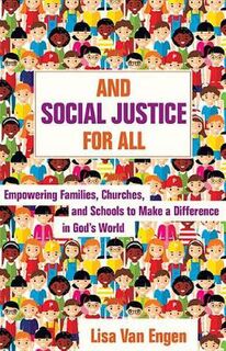 And Social Justice for All: Empowering Families, Churches, and Schools to Make a Difference in God's World