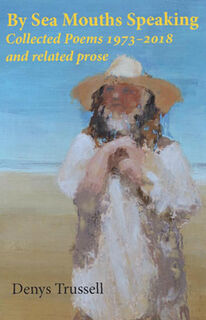 By Sea Mouths Speaking: Collected Poems and Related Prose 1973-2018